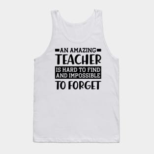 Teacher - An amazing teacher is hard to find and impossible to forget Tank Top